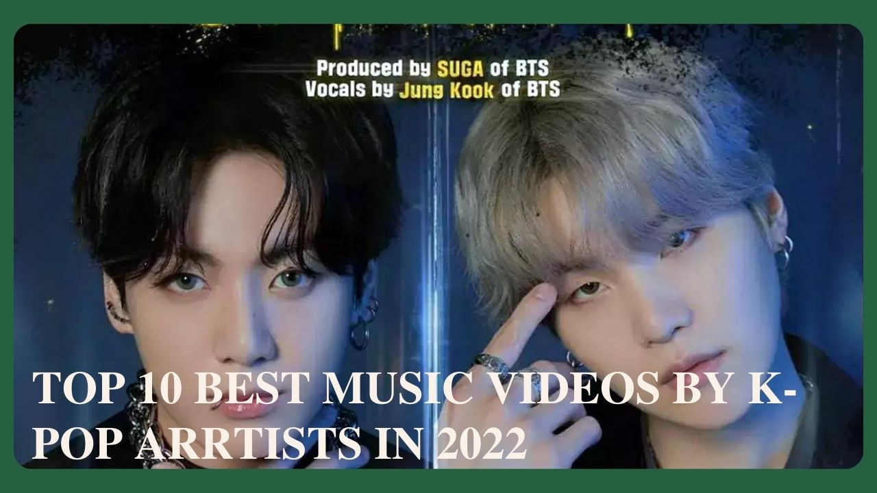 Top 10 best music videos by k pop artists in 2022 asiantv4u