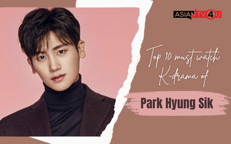 Top 10 Must Watch Kdrama Of Park Hyung Sik - Asiantv4u