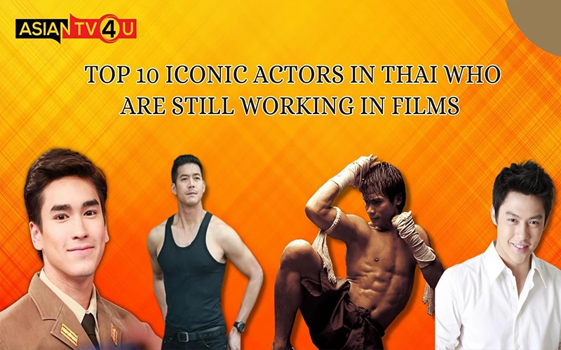 Top 10 Iconic Actors In Thai Who Are Still Working In Films - Asiantv4u