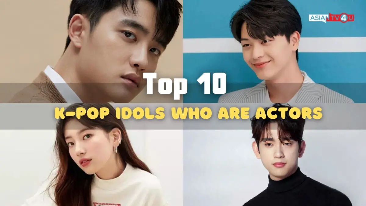 Top 10 K Pop Idols Who Are Actors