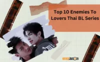 Top 10 Enemies To Lovers Thai BL Series