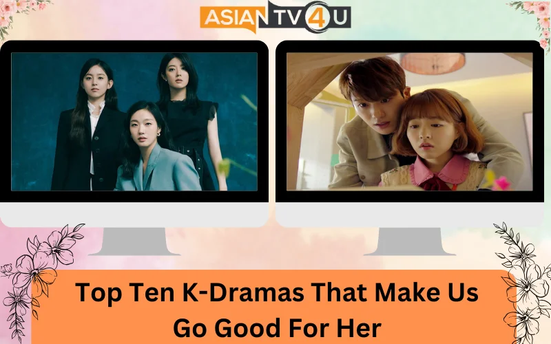 Top Ten K-Dramas That Make Us Go Good For Her - Asiantv4u